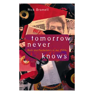 "Tomorrow Never Knows: Rock and Psychedelics in the 1960s" - "" ("Bromell Nick")(Paperback)