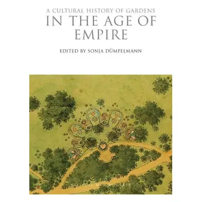 "A Cultural History of Gardens in the Age of Empire" - "" ("Dmpelmann Sonja")(Paperback)