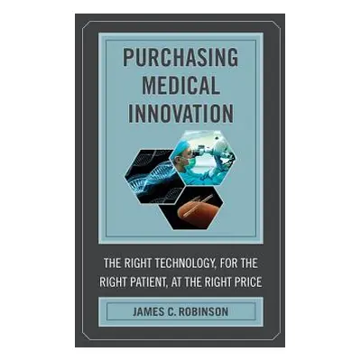 "Purchasing Medical Innovation: The Right Technology, for the Right Patient, at the Right Price"