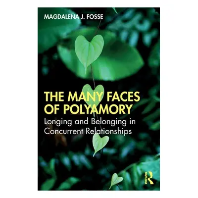 "The Many Faces of Polyamory: Longing and Belonging in Concurrent Relationships" - "" ("Fosse Ma