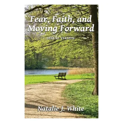 "Fear, Faith, and Moving Forward Deluxe Version" - "" ("White Natalie J.")(Paperback)