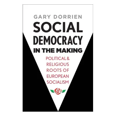 "Social Democracy in the Making: Political and Religious Roots of European Socialism" - "" ("Dor