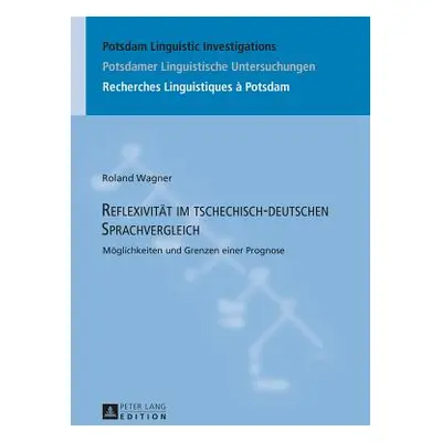 "Reflexivitaet Im Tschechisch-Deutschen Sprachvergleich: Moeglichkeiten Und Grenzen Einer Progno