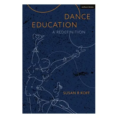 "Dance Education: A Redefinition" - "" ("Koff Susan R.")(Pevná vazba)