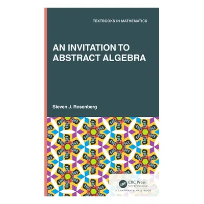 "An Invitation to Abstract Algebra" - "" ("Rosenberg Steven J.")(Pevná vazba)