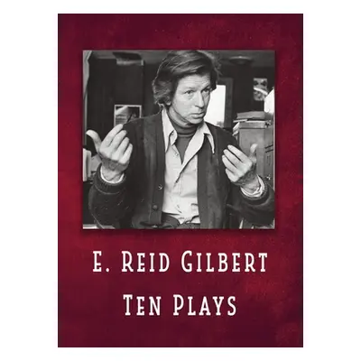 "E. Reid Gilbert Ten Plays" - "" ("Gilbert E. Reid")(Paperback)