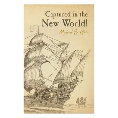 "Captured in the New World!" - "" ("Hale Michael S.")(Paperback)