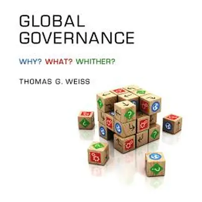 "Global Governance: Why? What? Whither?" - "" ("Weiss Thomas G.")(Pevná vazba)