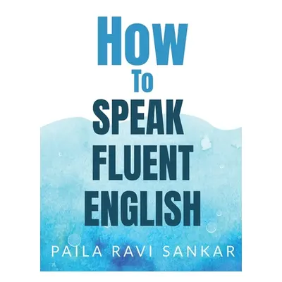 "How to speak fluent English" - "" ("Sankar Paila Ravi")(Paperback)