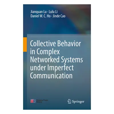 "Collective Behavior in Complex Networked Systems Under Imperfect Communication" - "" ("Lu Jianq