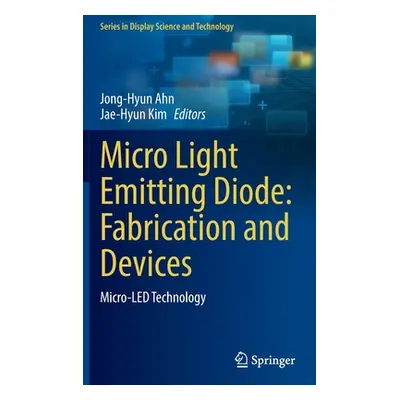 "Micro Light Emitting Diode: Fabrication and Devices: Micro-Led Technology" - "" ("Ahn Jong-Hyun