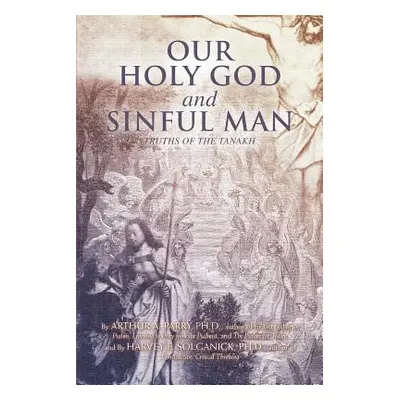 "Our Holy God and Sinful Man: Truths of the Tanakh" - "" ("Parry Arthur E.")(Paperback)