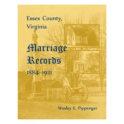 "Essex County, Marriage Records, 1884-1921" - "" ("Pippenger Wesley E.")(Paperback)