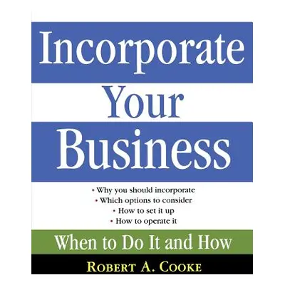 "Incorporate Your Business: When to Do It and How" - "" ("Cooke Robert A.")(Paperback)