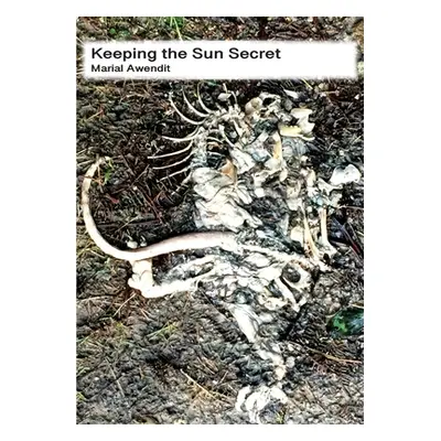 "Keeping the Sun Secret: Poems" - "" ("Awendit Marial")(Paperback)