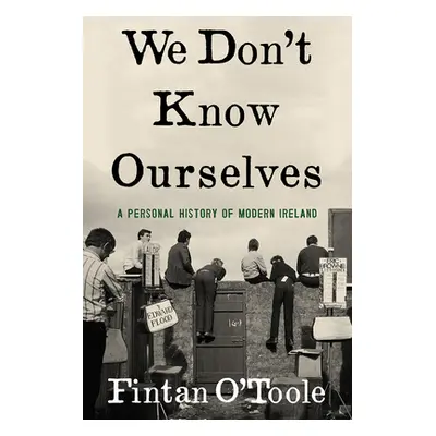 "We Don't Know Ourselves: A Personal History of Modern Ireland" - "" ("O'Toole Fintan")(Pevná va