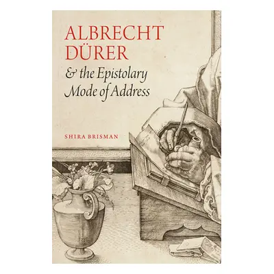 "Albrecht Drer and the Epistolary Mode of Address" - "" ("Brisman Shira")(Pevná vazba)