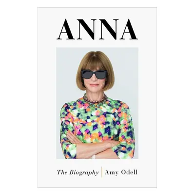 "Anna: The Biography" - "" ("Odell Amy")(Pevná vazba)