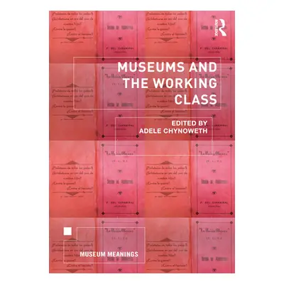 "Museums and the Working Class" - "" ("Chynoweth Adele")(Paperback)