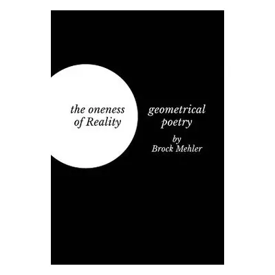 "The oneness of Reality: geometrical poetry" - "" ("Mehler Brock")(Paperback)