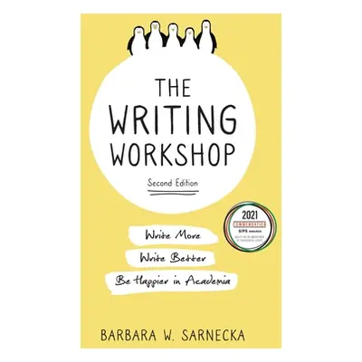 "The Writing Workshop: Write More, Write Better, Be Happier in Academia" - "" ("Sarnecka Barbara