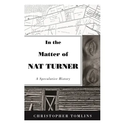 "In the Matter of Nat Turner: A Speculative History" - "" ("Tomlins Christopher")(Paperback)