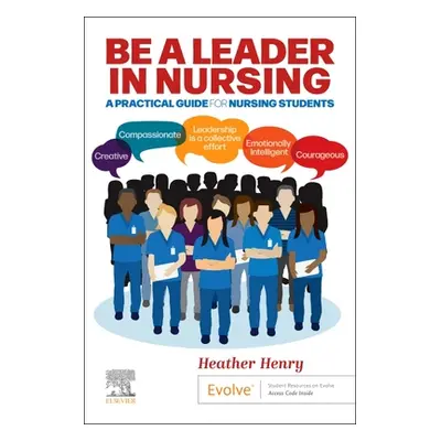 "Be a Leader in Nursing: A Practical Guide for Nursing Students" - "" ("Henry Heather")(Paperbac