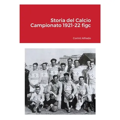 "Storia del Calcio Campionato 1921-22 figc" - "" ("Corinti Alfredo")(Paperback)