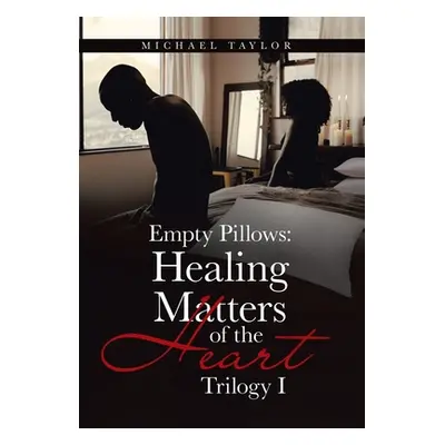 "Empty Pillows: Healing Matters of the Heart: Trilogy I" - "" ("Taylor Michael")(Pevná vazba)