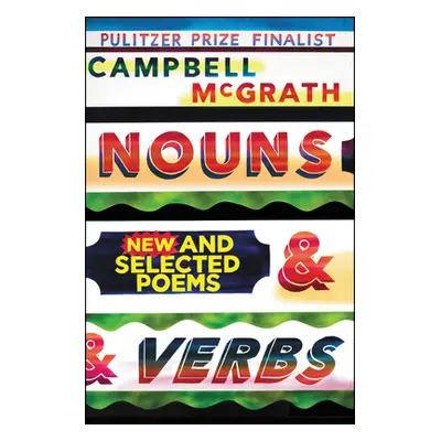 "Nouns & Verbs: New and Selected Poems" - "" ("McGrath Campbell")(Paperback)