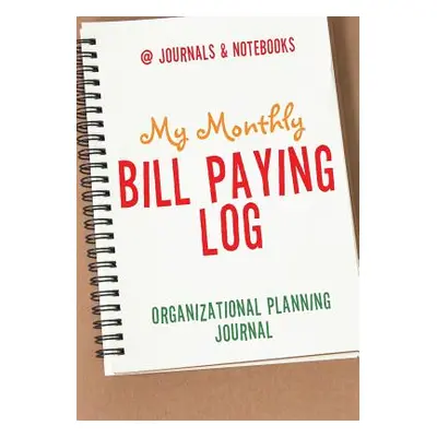 "My Monthly Bill Paying Log Organizational Planning Journal" - "" ("@journals Notebooks")(Paperb