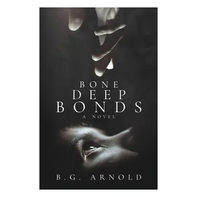 "Bone Deep Bonds" - "" ("Arnold B. G.")(Paperback)