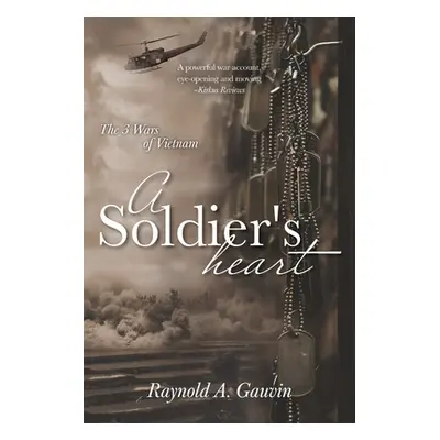 "A Soldier's Heart: The 3 Wars of Vietnam" - "" ("Gauvin Raynold A.")(Paperback)