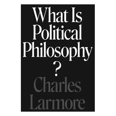 "What Is Political Philosophy?" - "" ("Larmore Charles")(Paperback)