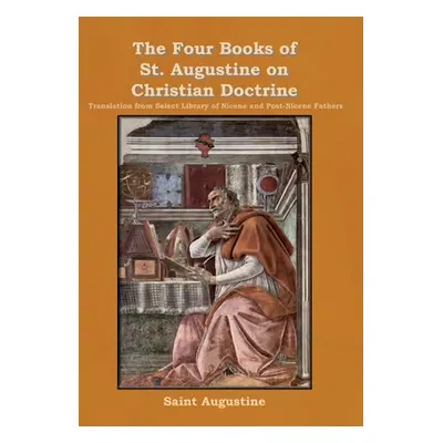 "The Four Books of St. Augustine on Christian Doctrine" - "" ("Saint Augustine")(Pevná vazba)