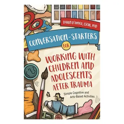 "Conversation-Starters for Working with Children and Adolescents After Trauma: Simple Cognitive 