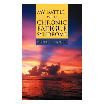 "My Battle with Chronic Fatigue Syndrome" - "" ("Butcher Beckie")(Paperback)