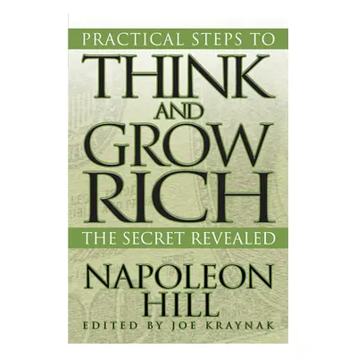 "Practical Steps to Think and Grow Rich: The Secret Revealed" - "" ("Hill Napoleon")(Paperback)