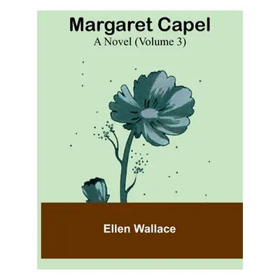 "Margaret Capel: A Novel (Volume 3)" - "" ("Wallace Ellen")(Paperback)