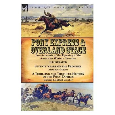 "Pony Express & Overland Stage: Two Accounts of the Opening of the American Western Frontier-Sev