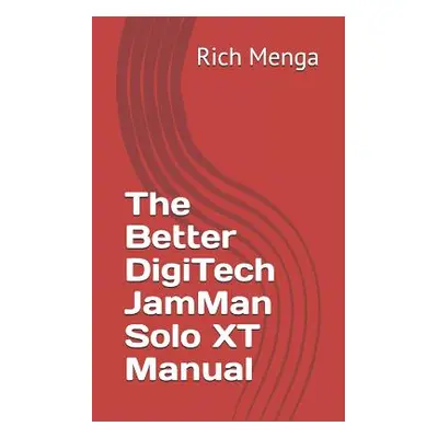 "The Better DigiTech JamMan Solo XT Manual" - "" ("Menga Rich")(Paperback)