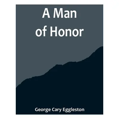 "A Man of Honor" - "" ("Cary Eggleston George")(Paperback)