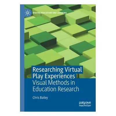 "Researching Virtual Play Experiences: Visual Methods in Education Research" - "" ("Bailey Chris