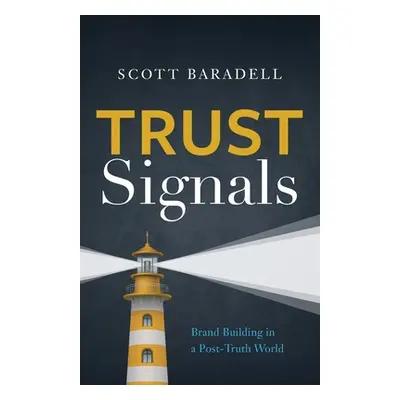 "Trust Signals: Brand Building in a Post-Truth World" - "" ("Baradell Scott")(Paperback)