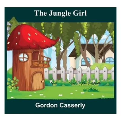 "The Jungle Girl" - "" ("Casserly Gordon")(Paperback)