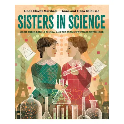 "Sisters in Science: Marie Curie, Bronia Dluska, and the Atomic Power of Sisterhood" - "" ("Mars