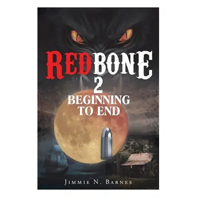 "Redbone 2: Beginning to End" - "" ("Barnes Jimmie N.")(Paperback)