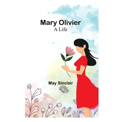 "Mary Olivier: a Life" - "" ("Sinclair May")(Paperback)