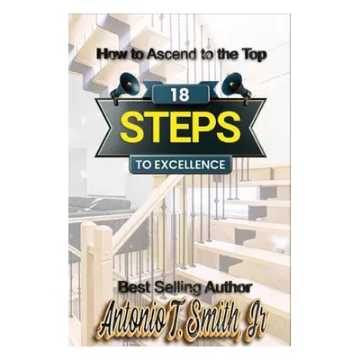 "18 Steps to Excellence" - "" ("Smith Antonio Jr.")(Paperback)