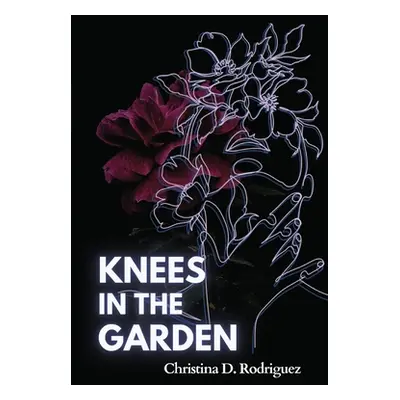 "Knees in the Garden" - "" ("Rodriguez Christina D.")(Paperback)